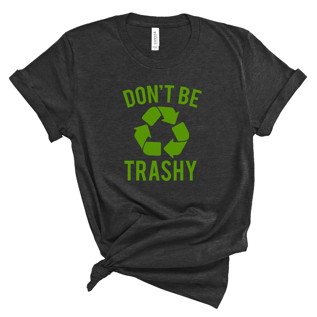 Don't Be Trashy - Unbroken Badass