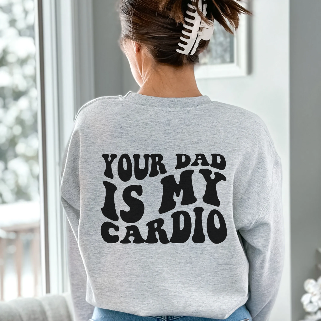 Your Dad is My Cardio - Unbroken Badass