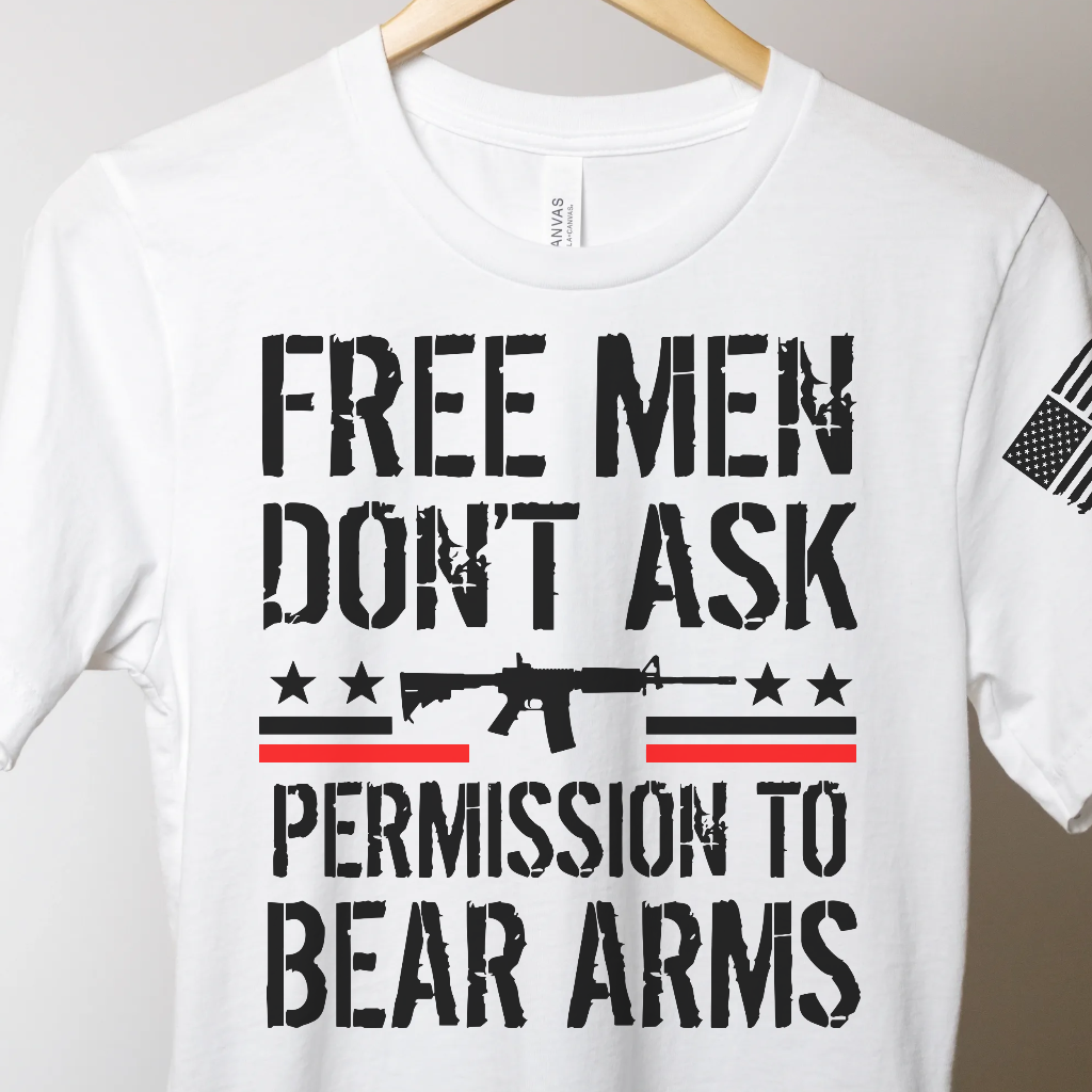 Free Men Don't Ask Permission To Bear Arms - Unbroken Badass