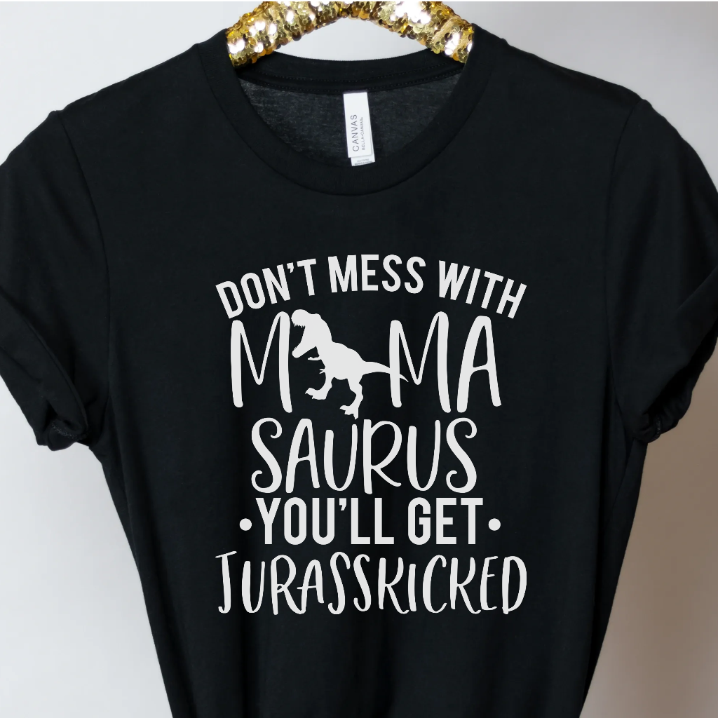 Don't Mess With Mamasaurus - Unbroken Badass