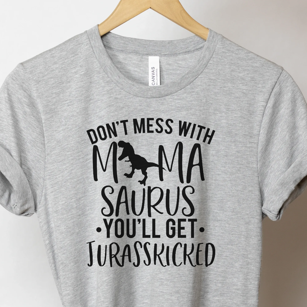 Don't Mess With Mamasaurus - Unbroken Badass